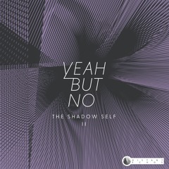 Yeah But No - The Shadow Self II