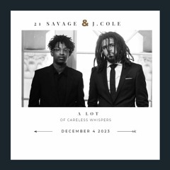 A Lot Of Careless Whispers - 21 Savage feat. J.Cole