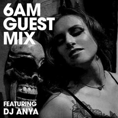 6AM Guest Mix: Anya