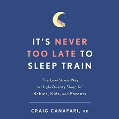 ACCESS PDF EBOOK EPUB KINDLE It's Never Too Late to Sleep Train: The Low-Stress Way t