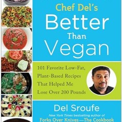 [READ] Better Than Vegan 101 Favorite LowFat PlantBased Recipes That Helped Me Lose Over 200 Pounds