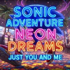 Sonic Adventure: Neon Dreams | Just You and Me
