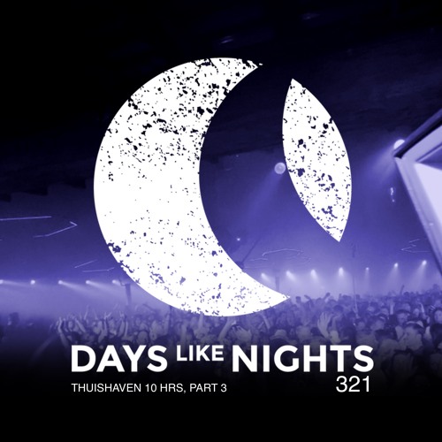 Stream DAYS like NIGHTS 321 - Thuishaven 10HRS, Part 3 by Eelke Kleijn ...