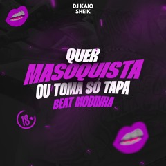 QUER MASOQUISTA OU TOMA SÓ TAPA x BEAT MODINHA