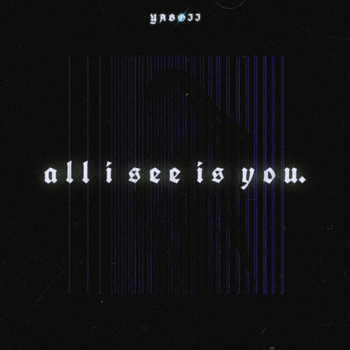 all i see is you.