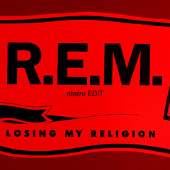 Losing My Religion [abstru Edit]