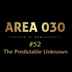 AREA 030: #52 The Predictable Unknown