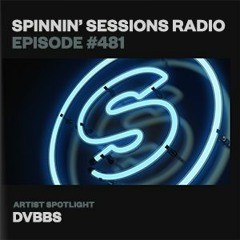 Spinnin’ Sessions Radio 481 - With  DVBBS
