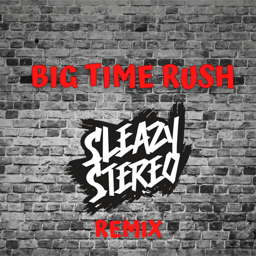 Stream Sleazy Stereo - Big Time Rush (Remix) 🎸 by Sleazy Stereo | Listen  online for free on SoundCloud