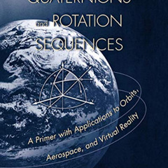 [View] EBOOK 📩 Quaternions and Rotation Sequences: A Primer with Applications to Orb