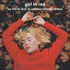 girl in red - we fell in love in october (strogg remix)