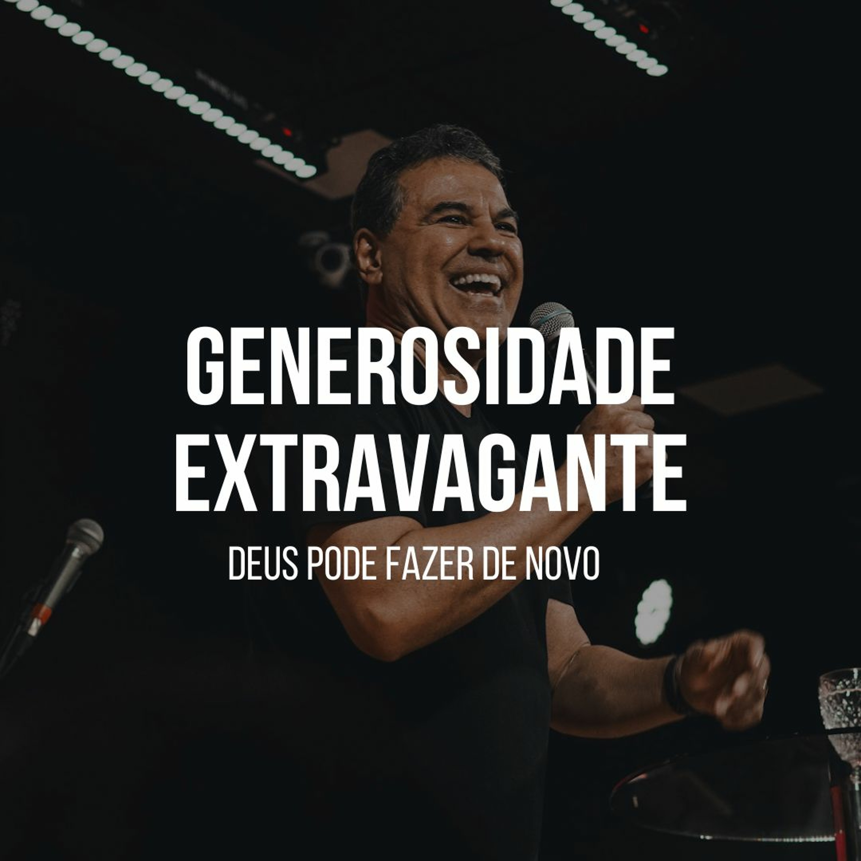 Deus pode fazer de novo! (Série Generosidade Extravagante - Parte 4) - Apostolo  André Manzoni episode artwork