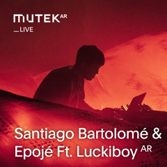 MUTEK.ARLIVE - Santiago Bartolomé & Epojé Ft. Luckiboy