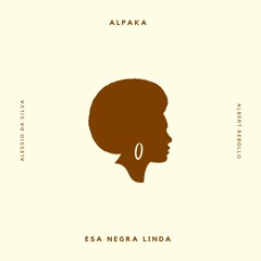 ALPAKA (Albert & Alessio) - Esa Negra Linda (FREE DL)