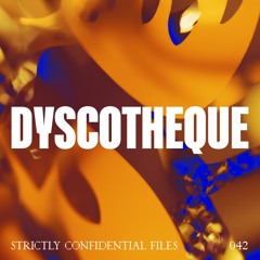 strictly confidential files #42_Dyscotheque