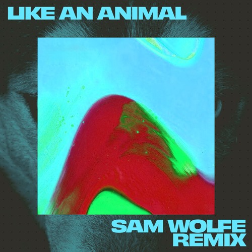 Stream Like an Animal (Sam WOLFE Remix) [FREE DOWNLOAD] by SAM WOLFE ...