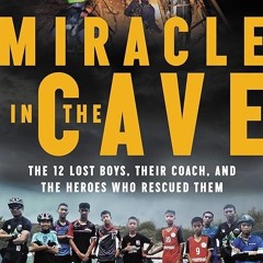 kindle👌 Miracle in the Cave: The 12 Lost Boys, Their Coach, and the Heroes Who Rescued