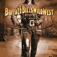 [ACCESS] PDF 📂 Buffalo Bill's Wild West: Celebrity, Memory, and Popular History by