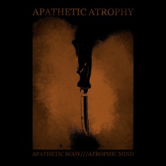 Apathetic Body, Atrophic Mind