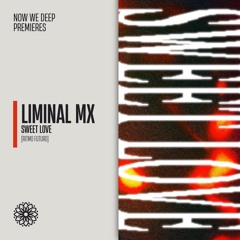 NWD PREMIERE | Liminal MX - Sweet Love [Ritmo Futuro]
