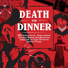 [READ] PDF 💖 Death for Dinner Cookbook: 60 Gorey-Good, Plant-Based Drinks, Meals, an