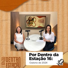 Por Dentro da Estação #16 – outono 2024