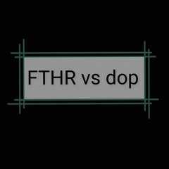 FTHR Vs Dop - Hókusz - Pókusz Glich
