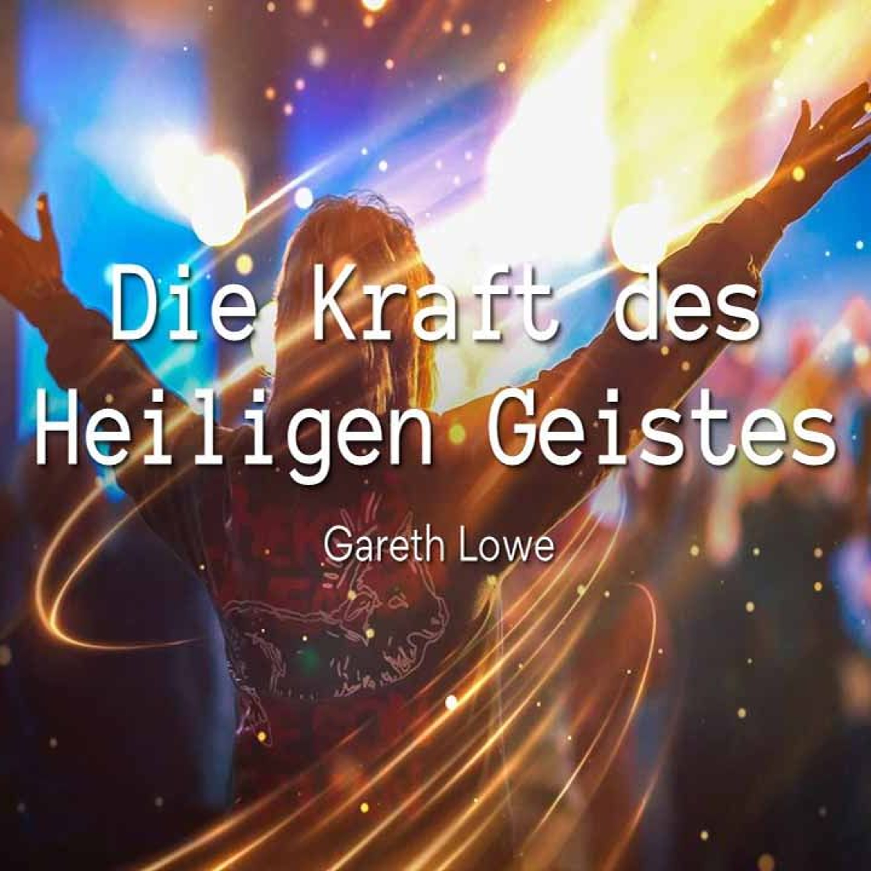 Die Kraft des Heiligen Geistes | The Spirit’s Power - Gareth Lowe episode artwork