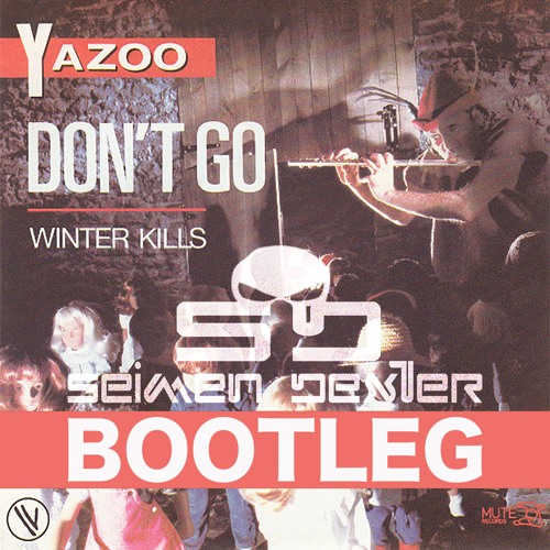 Yazoo - Don´t Go (Seimen Dexter Bootleg)## FREE DOWNLOAD