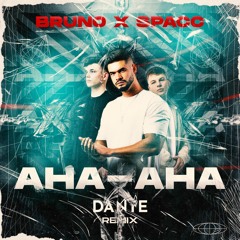 Bruno X Spacc - AHA - AHA (DANTE Remix)