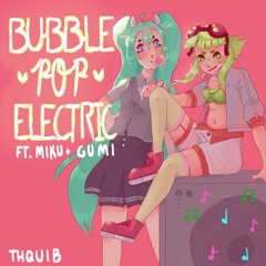 Bubble Pop Electric (feat. Miku Hatsune & GUMI)