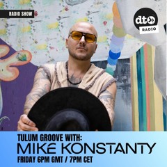 Tulum Groove #009 with Mike Konstanty