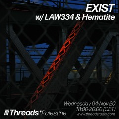 EXIST w/ LAW334 & Hematite (Threads*PALESTINE) - 04-Nov-20