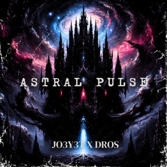 JO3Y3T X DROS - ASTRAL PULSE