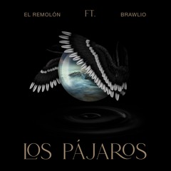 El Remolon - Los Pajaros (ft. Brawlio)