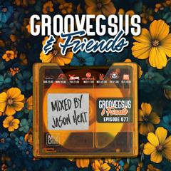Groovegsus & Friends - EP077 - Jason Heat (Radio)
