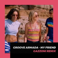 Groove Armada - My Friend (Gazzoni Remix)