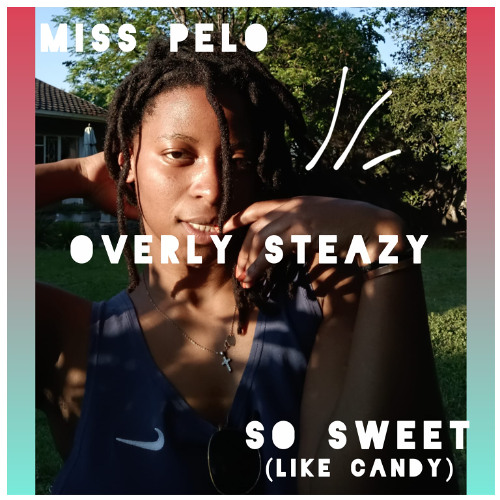 Overly Steazy / So sweet (like candy)