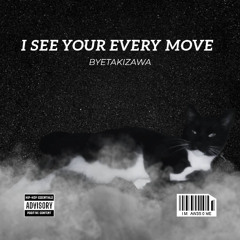 I See Your Every Move