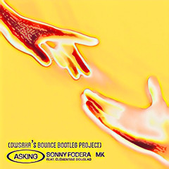 Sonny Fodera & MK - Asking (feat Celementine Douglas) [OWSAKA Bounce Bootleg Project]