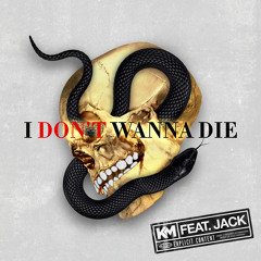 I Don't Wanna Die (feat. Jack)