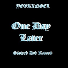 One Day Later (Slowed and Reverb)