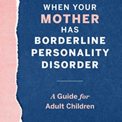 [Free] EBOOK 📁 When Your Mother Has Borderline Personality Disorder: A Guide for Adu
