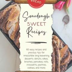 ✔PDF✔ Beyond bread- sourdough sweet recipes: 60 easy recipes and precious tips f
