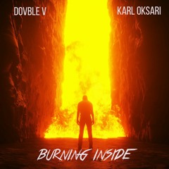 Dovble V & Karl Oksari - Burning Inside (Free Download])[Supported by STVW]