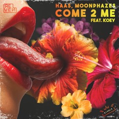 HAAS, Moonphazes - Come 2 Me (feat. KOEY) [ᴏᴜᴛ ɴᴏᴡ]