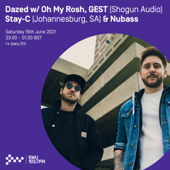 Dazed w/ Oh My Rosh, GEST, Stay-C & Nubass 19TH JUN 2021