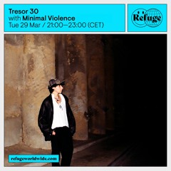 Tresor 30 x Refuge Worldwide | Minimal Violence