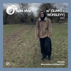 Worsleyy & Glinks - Tread Show 01