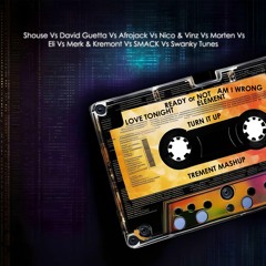 Love Tonight Vs Am I Wrong Vs Ready Or Not Vs Turn It Up Vs Element  (TREMENT Mashup 2023)